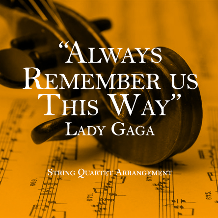 Always Remember Us This Way - Lady Gaga - String Quartet Arrangement
