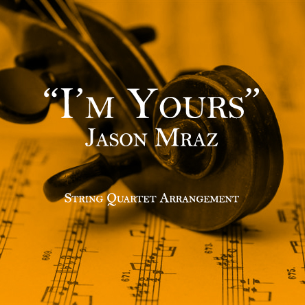 I'm Yours - Jason Mraz - String Quartet Arrangement