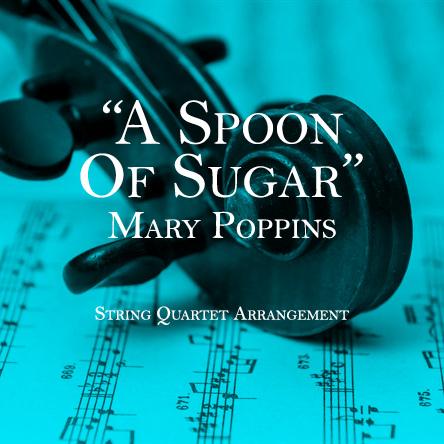 A Spoon Of Sugar - Mary Poppins - String Quartet Arrangement