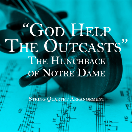 God Help The Outcasts - The Hunchback of Notre Dame - String Quartet Arrangement